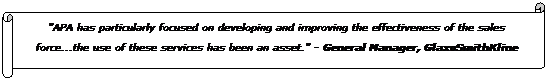 Horizontal Scroll: "APA has particularly focused on developing and improving the effectiveness of the sales force...the use of these services has been an asset." - General Manager, GlaxoSmithKline
